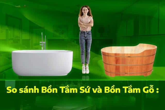 So sánh bồn tắm gỗ và bồn tắm sứ